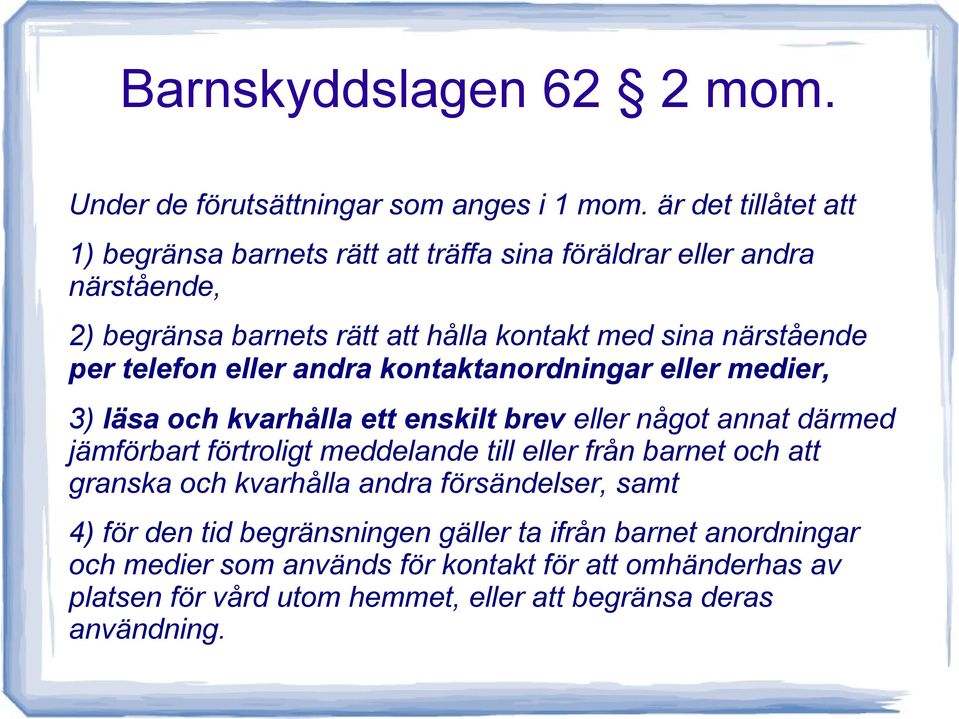 telefon eller andra kontaktanordningar eller medier, 3) läsa och kvarhålla ett enskilt brev eller något annat därmed jämförbart förtroligt meddelande till eller