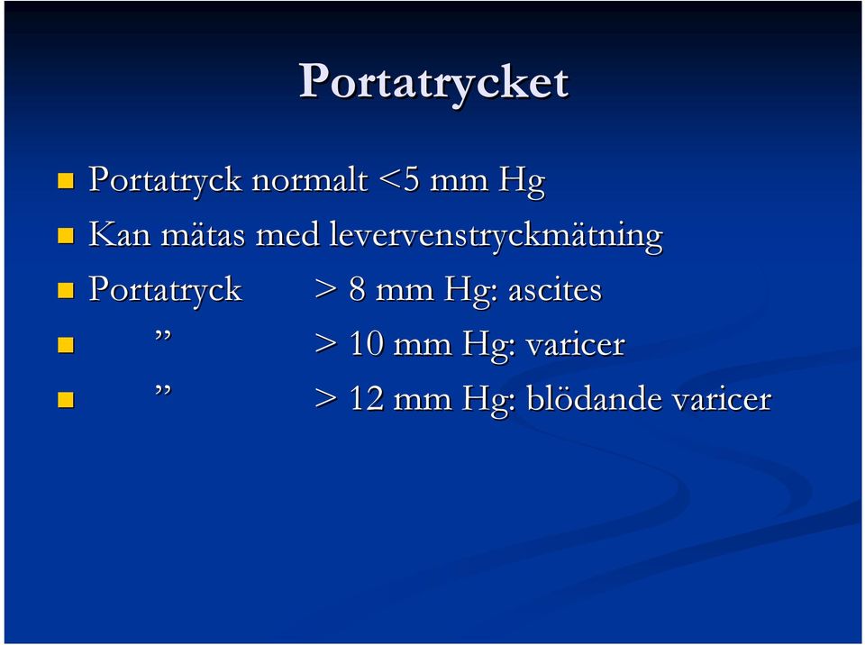 Portatryck > 8 mm Hg: ascites > 10 mm