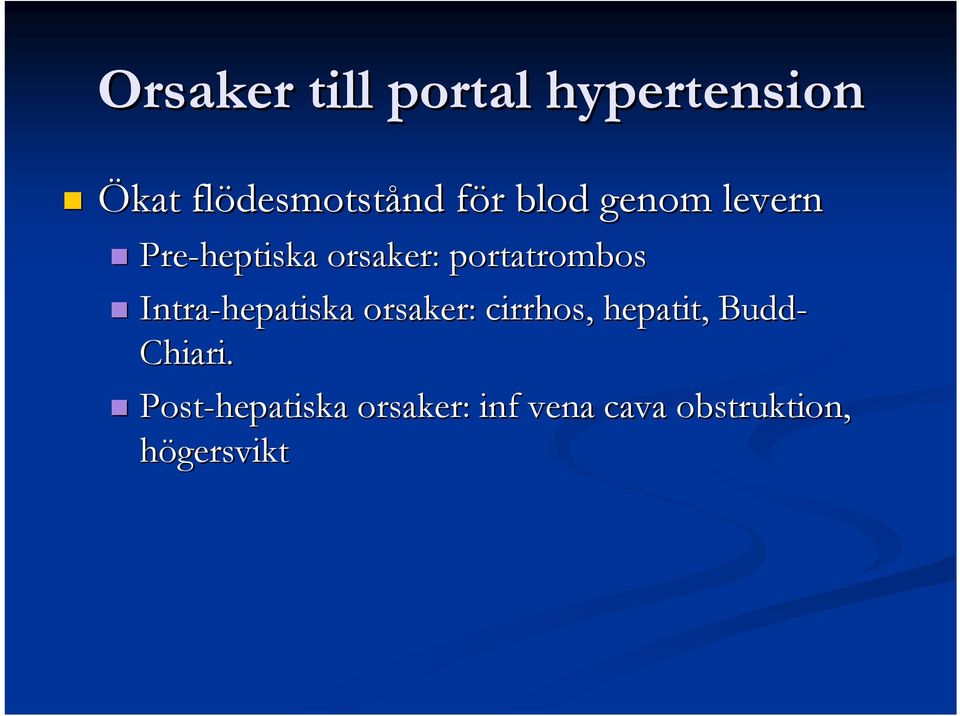 Intra-hepatiska orsaker: cirrhos, hepatit, Budd- Chiari.