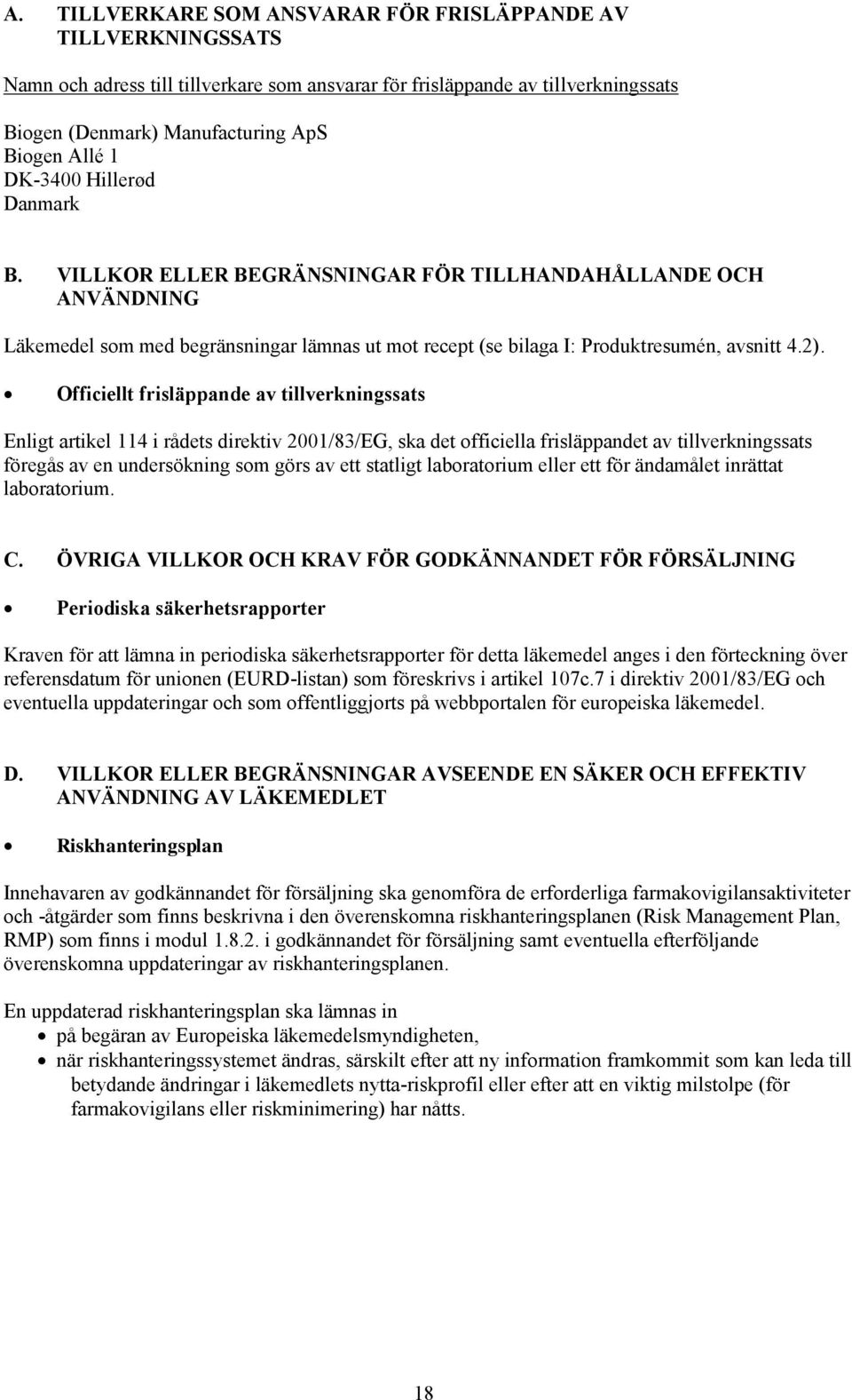 Officiellt frisläppande av tillverkningssats Enligt artikel 114 i rådets direktiv 2001/83/EG, ska det officiella frisläppandet av tillverkningssats föregås av en undersökning som görs av ett statligt