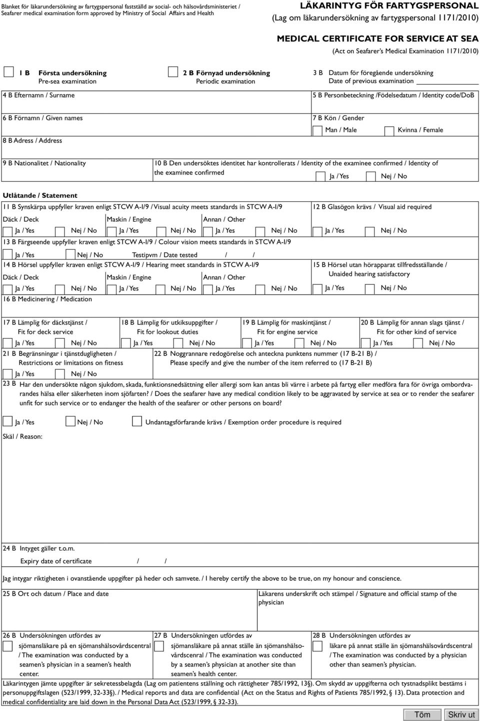 undersökning 3 B Datum för föregående undersökning Pre-sea examination Periodic examination Date of previous examination 4 B Efternamn / Surname 5 B Personbeteckning /Födelsedatum / Identity code/dob