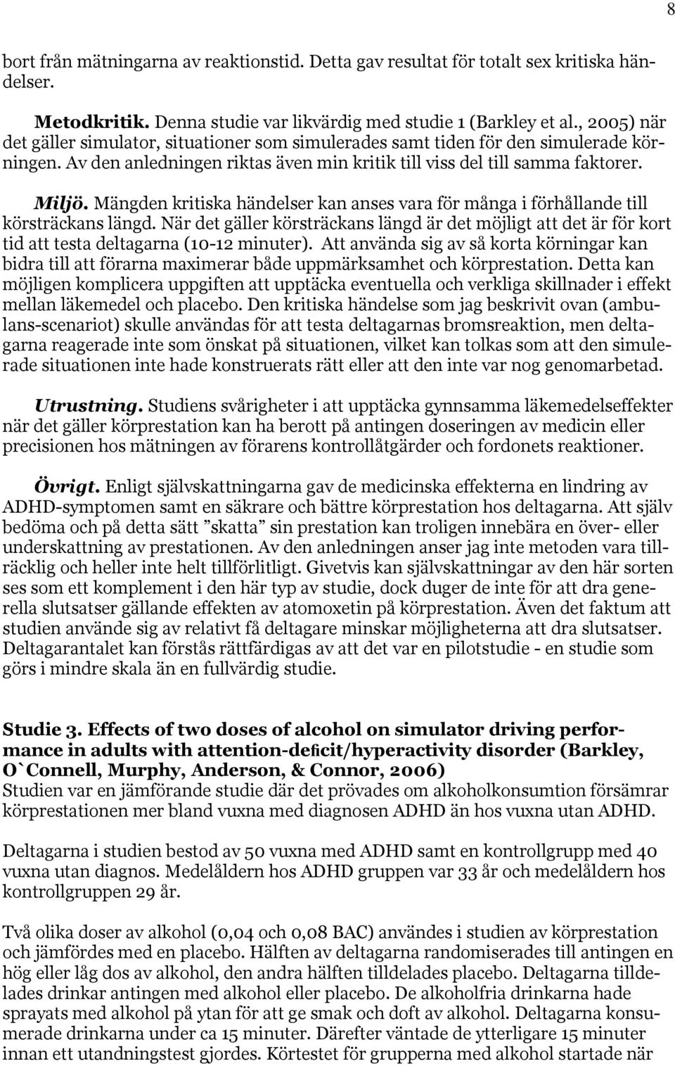 Mängden kritiska händelser kan anses vara för många i förhållande till körsträckans längd.