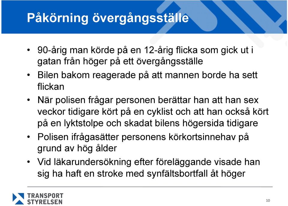 en cyklist och att han också kört på en lyktstolpe och skadat bilens högersida tidigare Polisen ifrågasätter personens