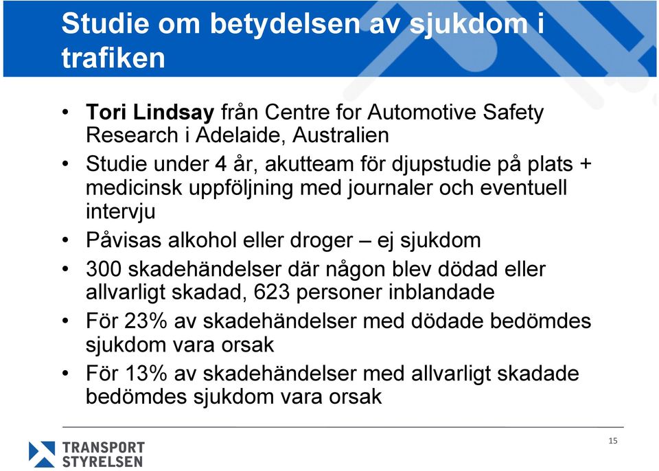 alkohol eller droger ej sjukdom 300 skadehändelser där någon blev dödad eller allvarligt skadad, 623 personer inblandade För