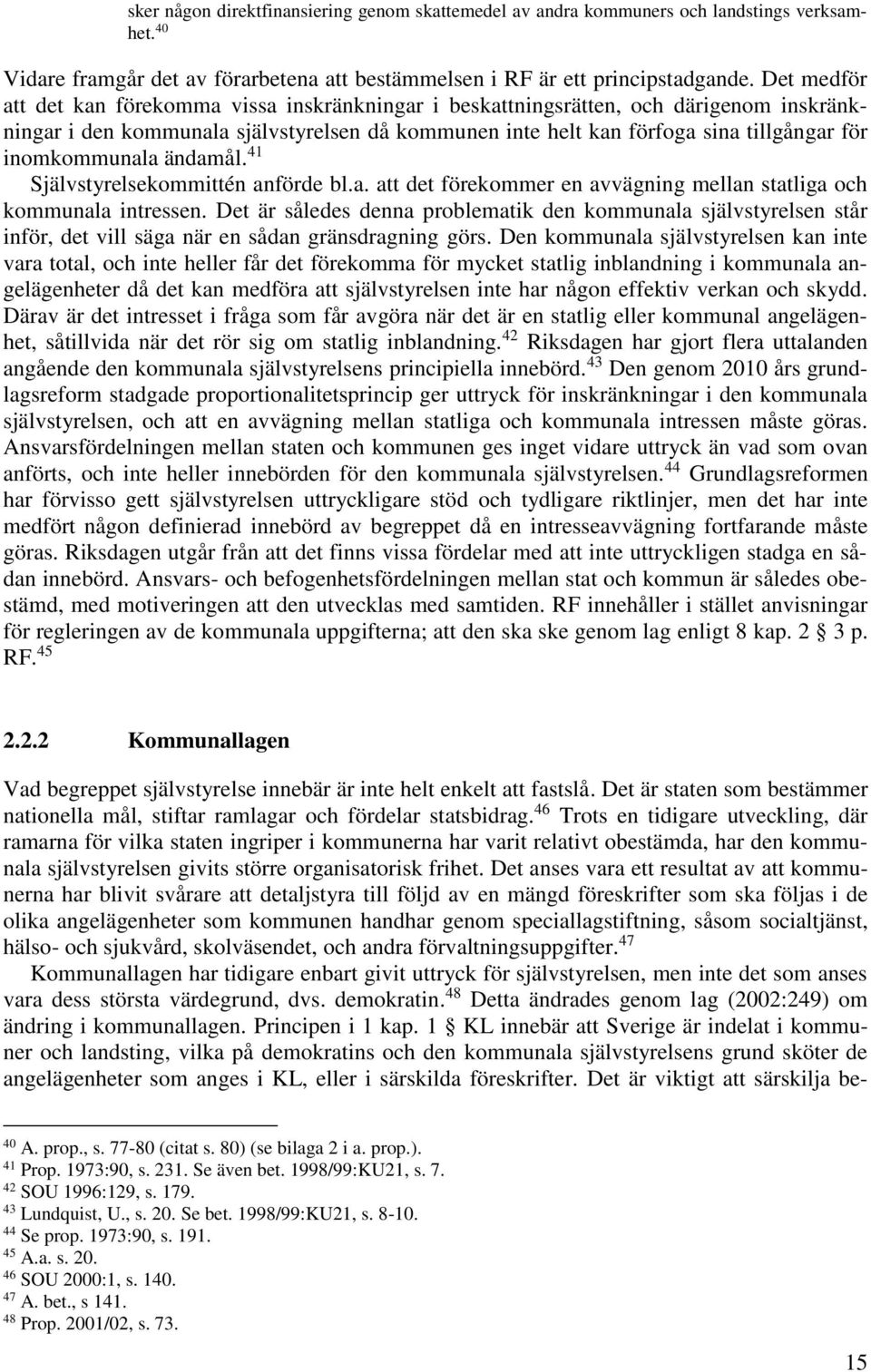 inomkommunala ändamål. 41 Självstyrelsekommittén anförde bl.a. att det förekommer en avvägning mellan statliga och kommunala intressen.