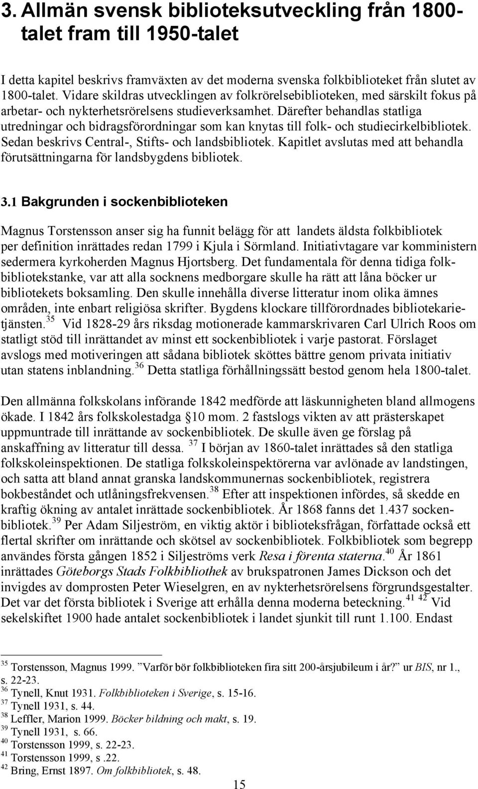 Därefter behandlas statliga utredningar och bidragsförordningar som kan knytas till folk- och studiecirkelbibliotek. Sedan beskrivs Central-, Stifts- och landsbibliotek.