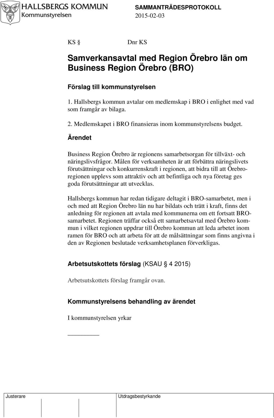 Ärendet Business Region Örebro är regionens samarbetsorgan för tillväxt- och näringslivsfrågor.