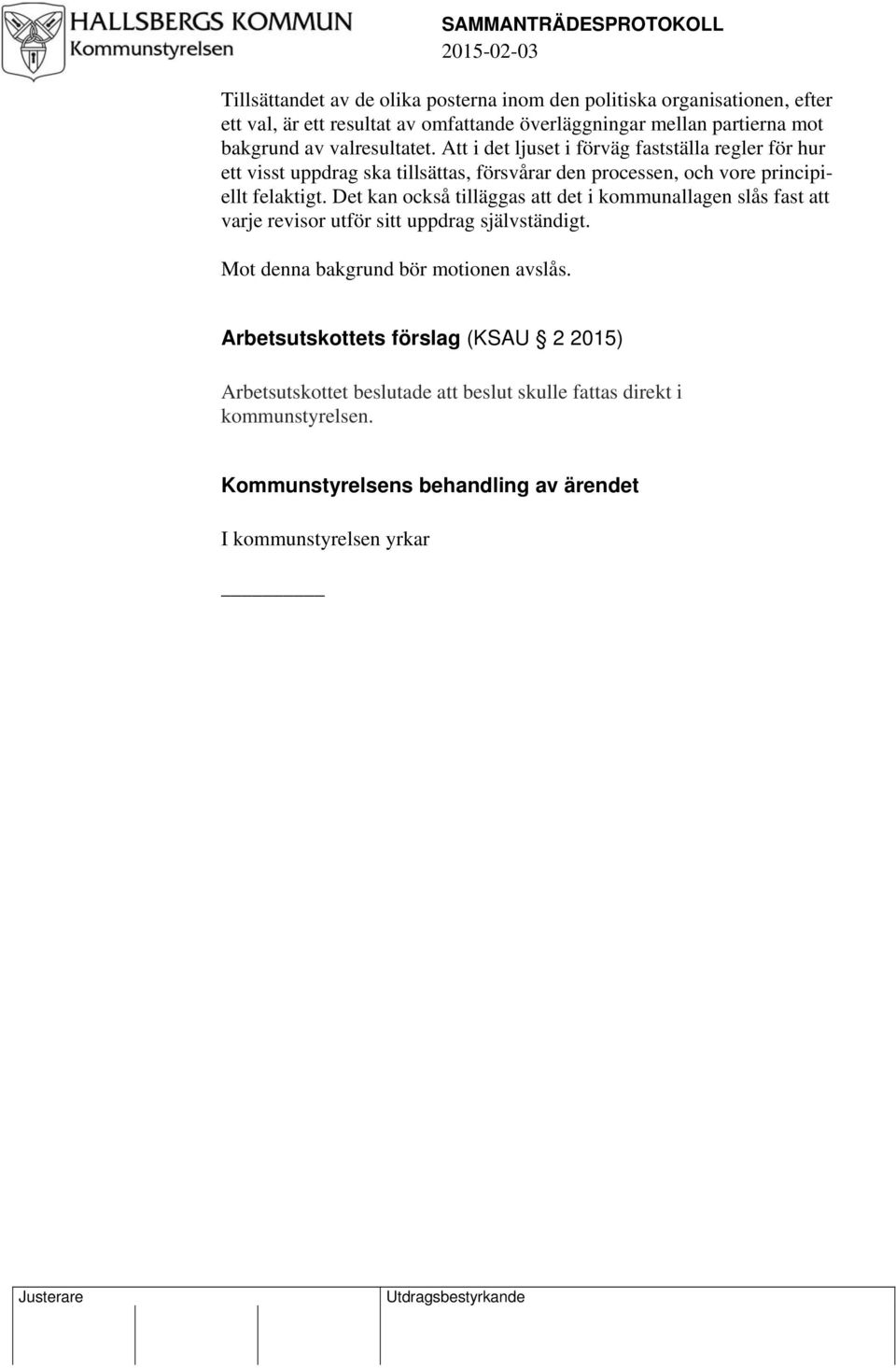 Att i det ljuset i förväg fastställa regler för hur ett visst uppdrag ska tillsättas, försvårar den processen, och vore principiellt felaktigt.