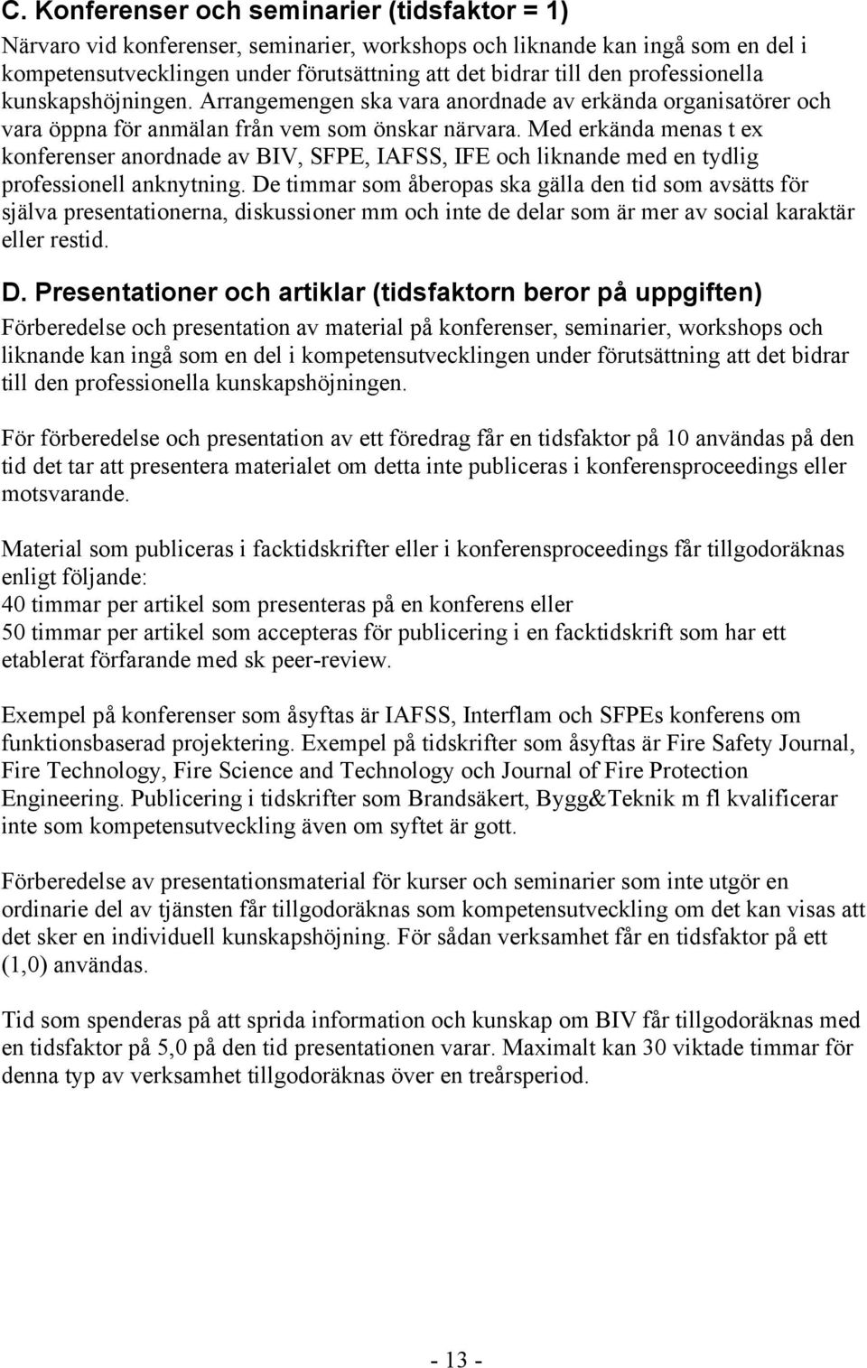 Med erkända menas t ex konferenser anordnade av BIV, SFPE, IAFSS, IFE och liknande med en tydlig professionell anknytning.