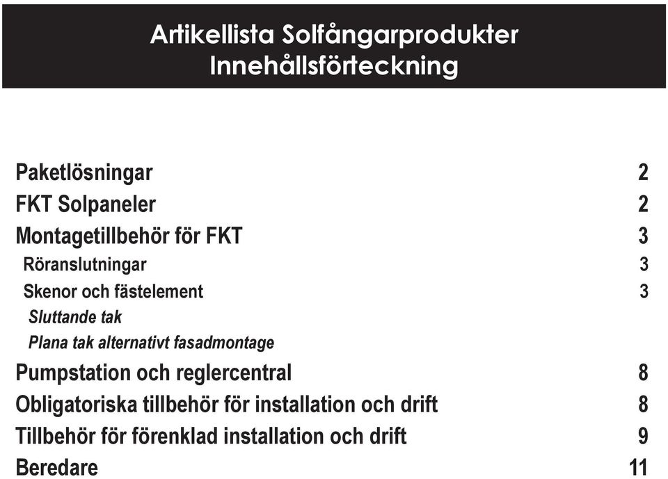 Plana tak alternativt fasadmontage Pumpstation och reglercentral 8 Obligatoriska