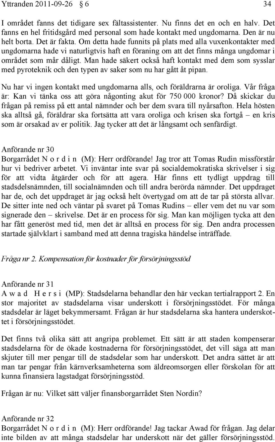 Om detta hade funnits på plats med alla vuxenkontakter med ungdomarna hade vi naturligtvis haft en föraning om att det finns många ungdomar i området som mår dåligt.