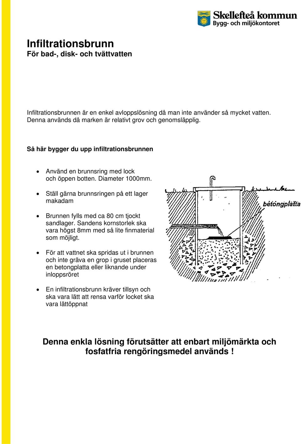 Sandens kornstorlek ska vara högst 8mm med så lite finmaterial som möjligt.