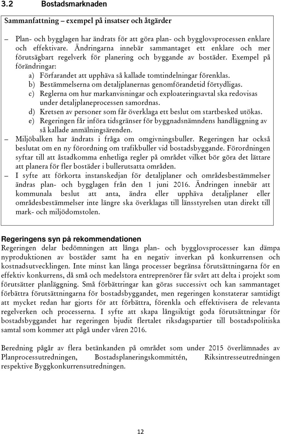 Exempel på förändringar: a) Förfarandet att upphäva så kallade tomtindelningar förenklas. b) Bestämmelserna om detaljplanernas genomförandetid förtydligas.