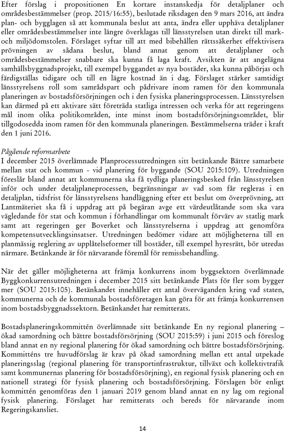 till länsstyrelsen utan direkt till markoch miljödomstolen.