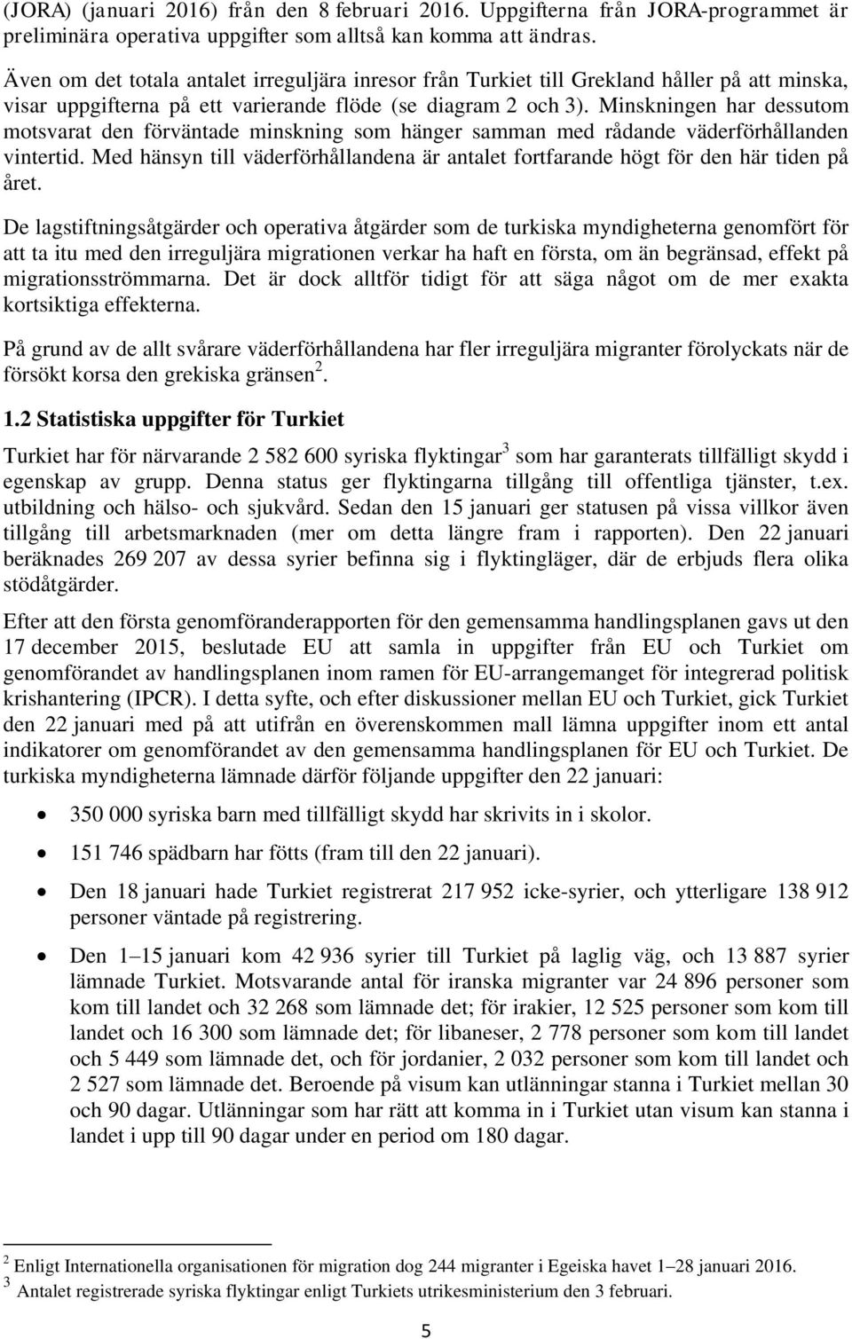 Minskningen har dessutom motsvarat den förväntade minskning som hänger samman med rådande väderförhållanden vintertid.