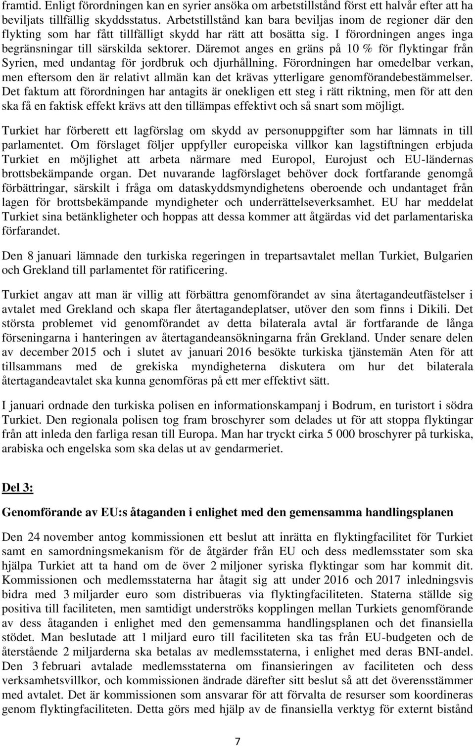 Däremot anges en gräns på 10 % för flyktingar från Syrien, med undantag för jordbruk och djurhållning.