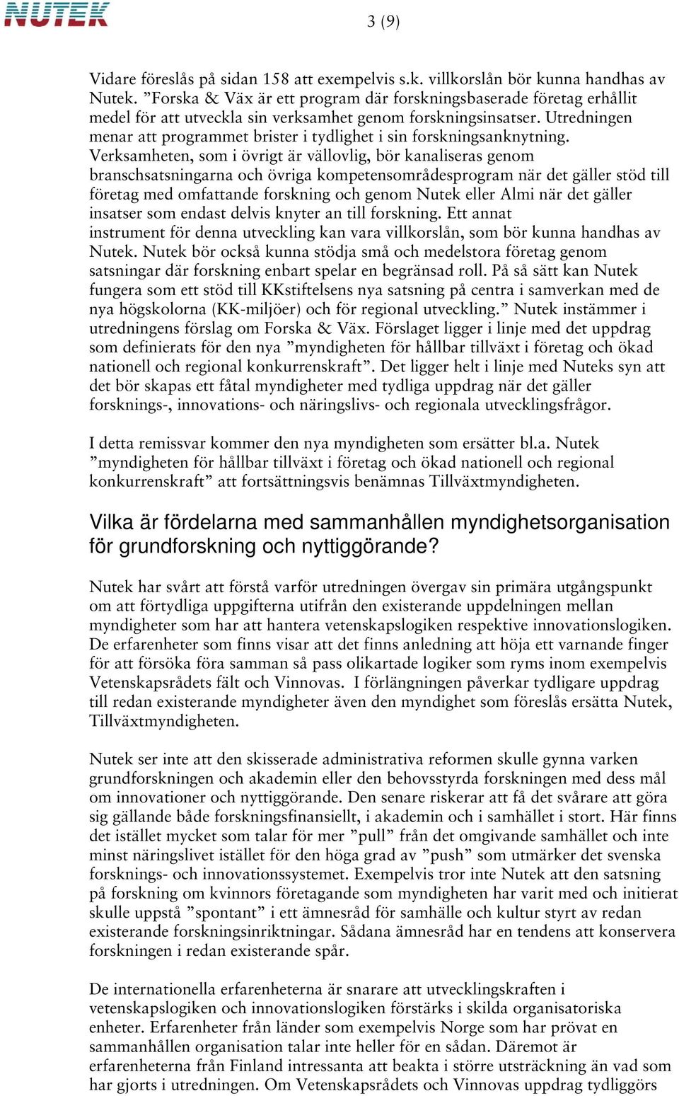 Utredningen menar att programmet brister i tydlighet i sin forskningsanknytning.