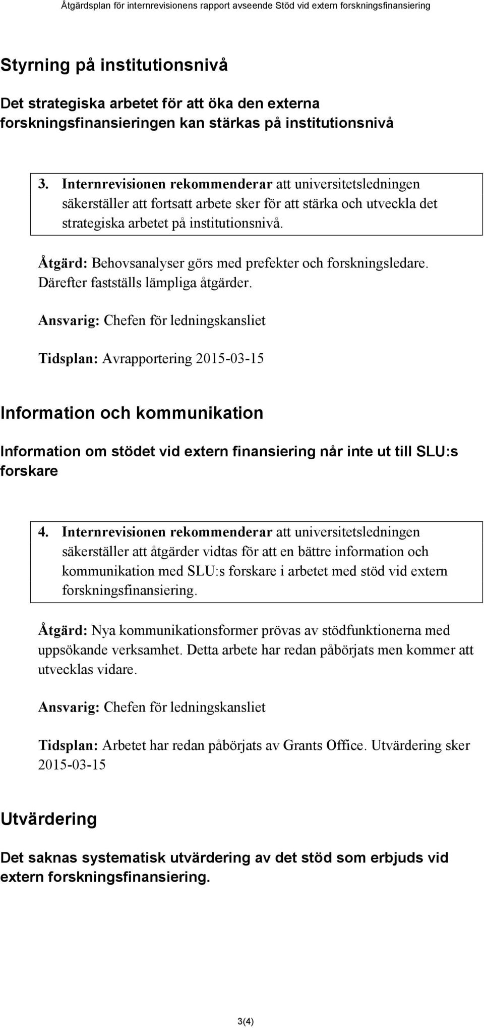 Åtgärd: Behovsanalyser görs med prefekter och forskningsledare. Därefter fastställs lämpliga åtgärder.