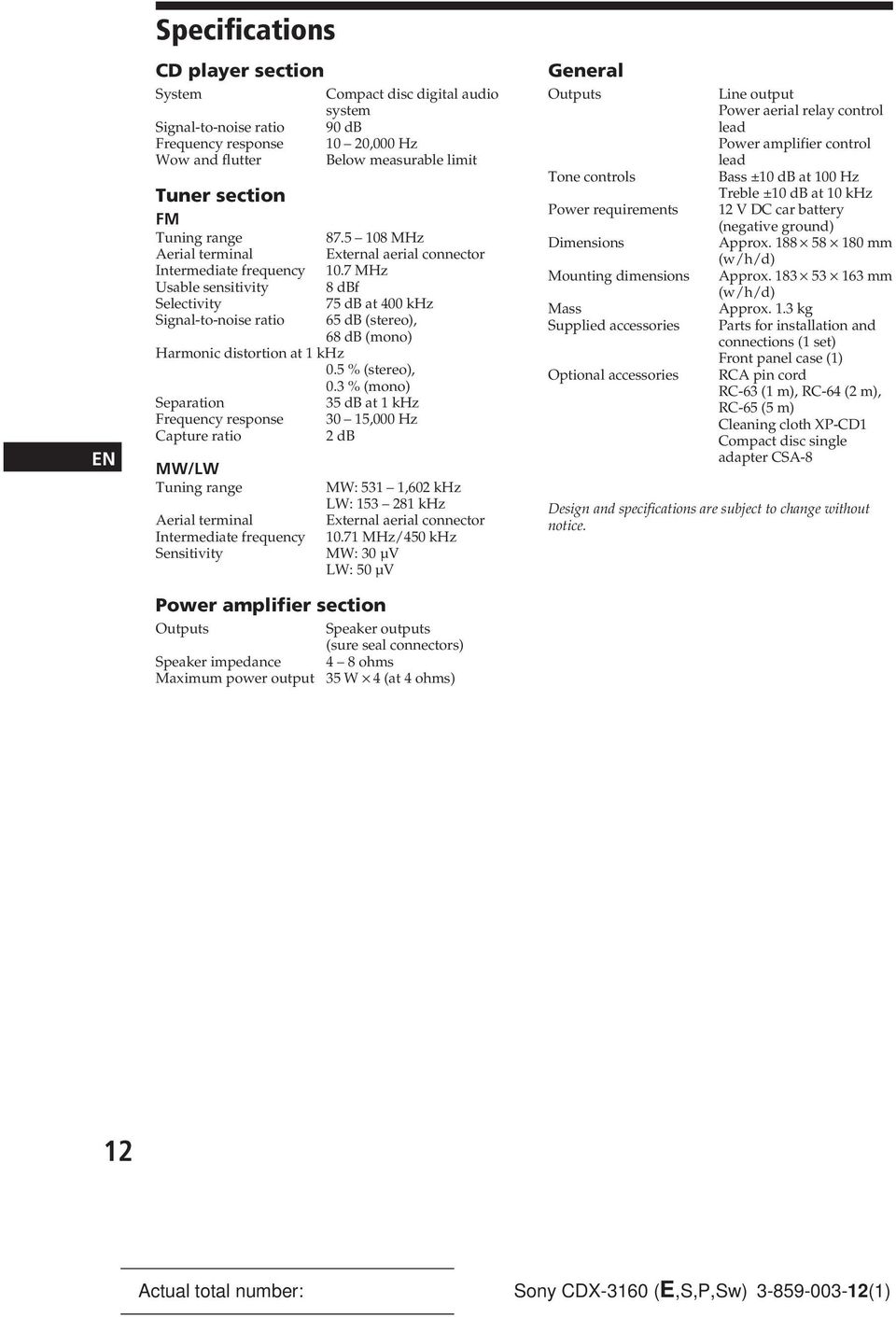 7 MHz 8 dbf 75 db at 400 khz 65 db (stereo), 68 db (mono) Harmonic distortion at 1 khz 0.5 % (stereo), 0.