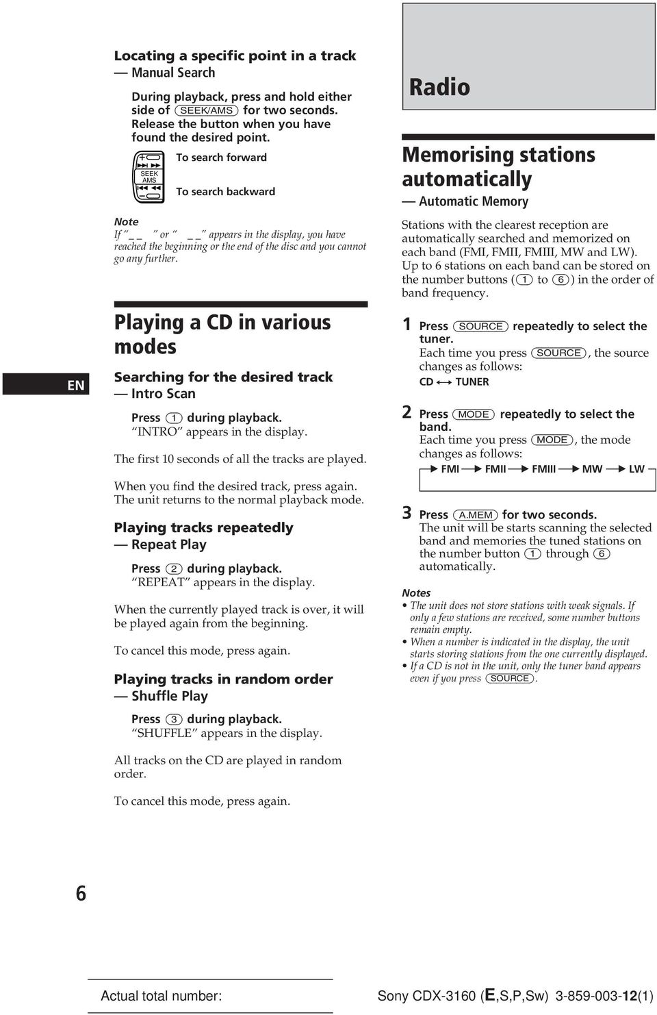 Playing a CD in various modes Searching for the desired track Intro Scan Press (1) during playback. INTRO appears in the display. The first 10 seconds of all the tracks are played.