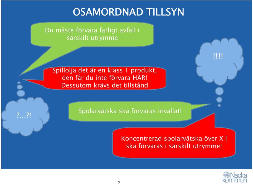 Dessutom krävs det tillstånd?...?! Spolarvätska ska förvaras invallat!