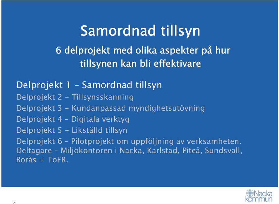 Delprojekt 4 Digitala verktyg Delprojekt 5 - Likställd tillsyn Delprojekt 6 Pilotprojekt om