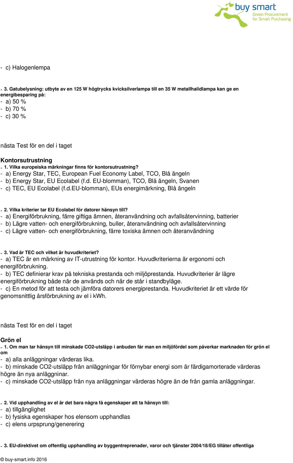 EU-blomman), TCO, Blå ängeln, Svanen - c) TEC, EU Ecolabel (f.d.eu-blomman), EUs energimärkning, Blå ängeln - 2. Vilka kriterier tar EU Ecolabel för datorer hänsyn till?