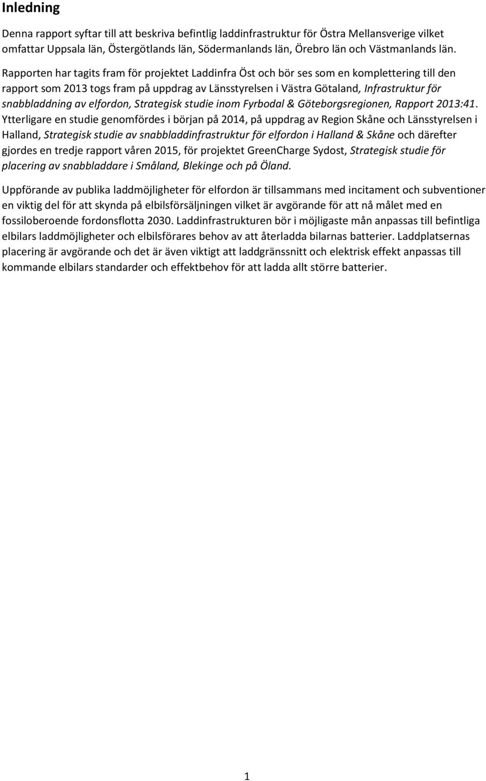 snabbladdning av elfordon, Strategisk studie inom Fyrbodal & Göteborgsregionen, Rapport 2013:41.