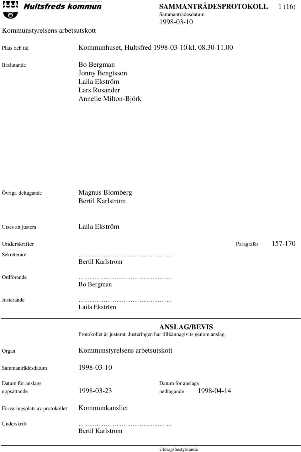 justera Laila Ekström Underskrifter Paragrafer 157-170 Sekreterare Ordförande Justerande. Bertil Karlström. Bo Bergman.