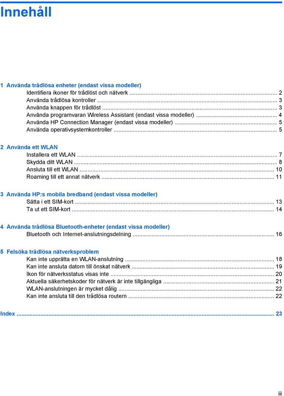 .. 5 2 Använda ett WLAN Installera ett WLAN... 7 Skydda ditt WLAN... 8 Ansluta till ett WLAN... 10 Roaming till ett annat nätverk.