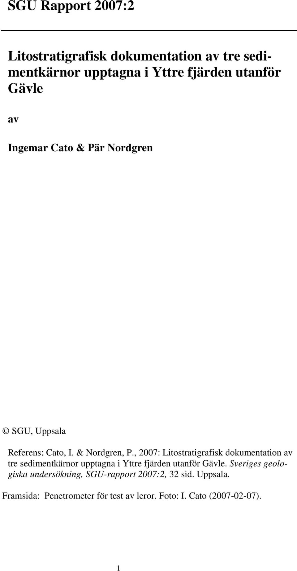 , 2007: Litostratigrafisk dokumentation av tre sedimentkärnor upptagna i Yttre fjärden utanför Gävle.