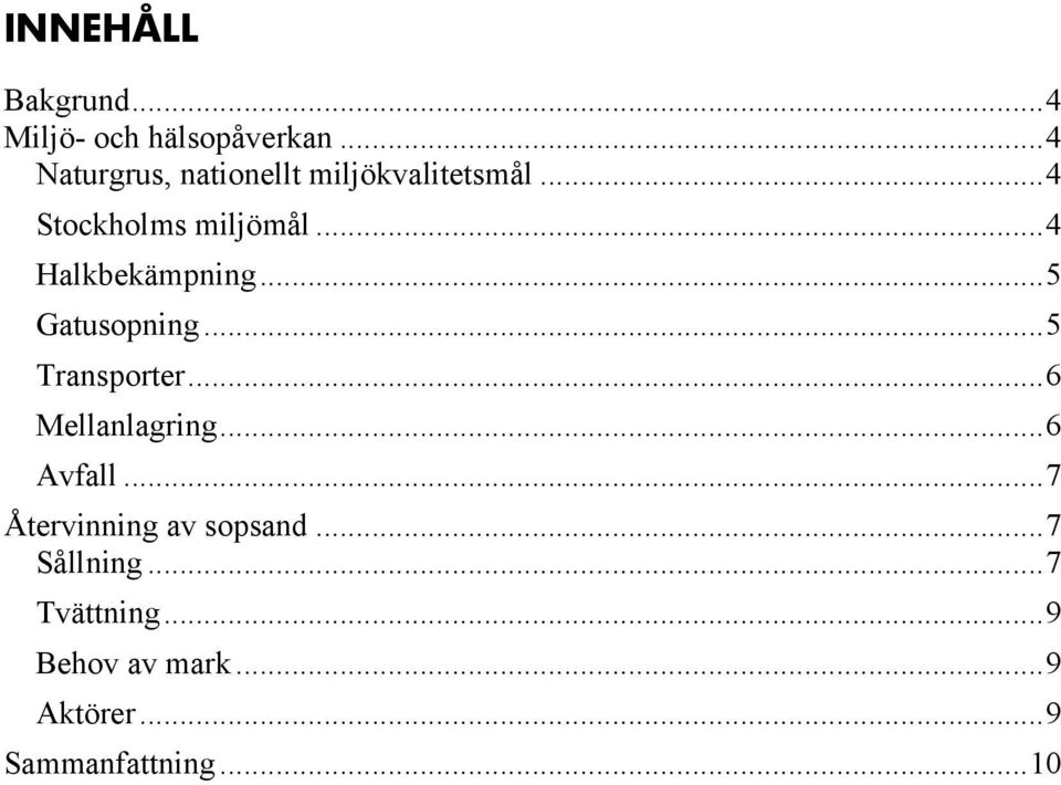 .. 4 Halkbekämpning... 5 Gatusopning... 5 Transporter... 6 Mellanlagring.