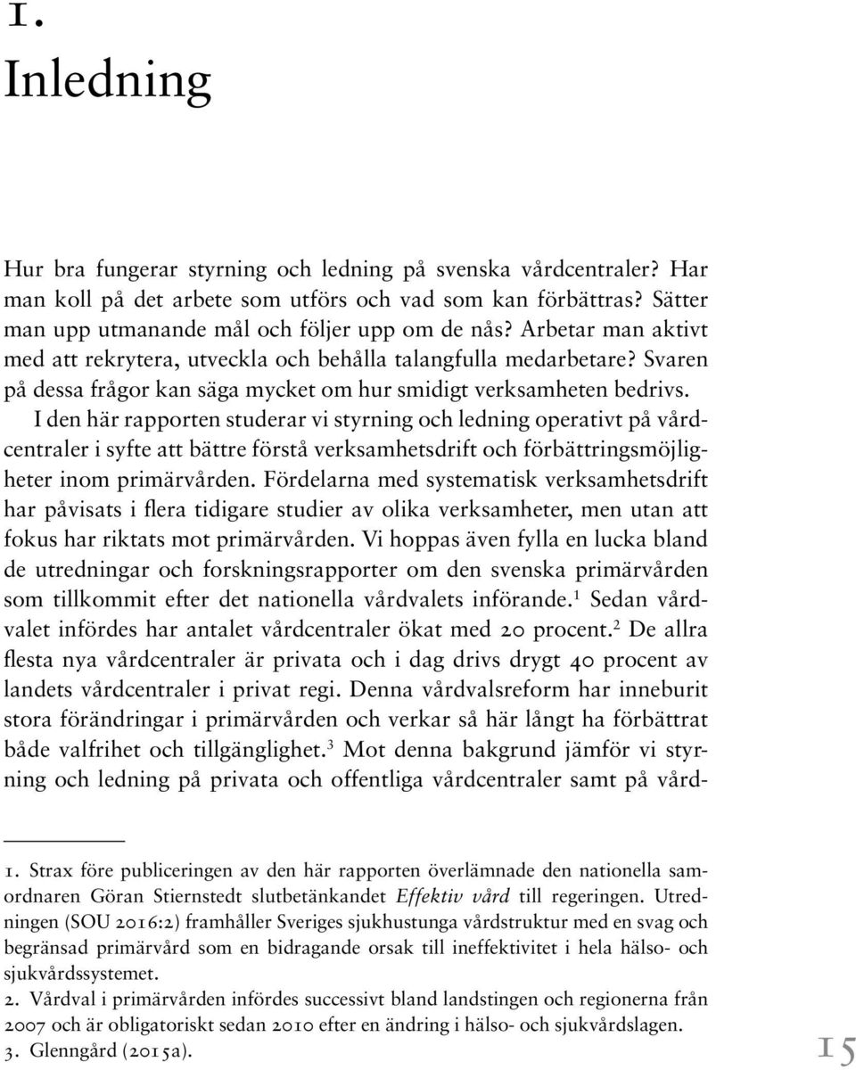 I den här rapporten studerar vi styrning och ledning operativt på vårdcentraler i syfte att bättre förstå verksamhetsdrift och förbättringsmöjligheter inom primärvården.