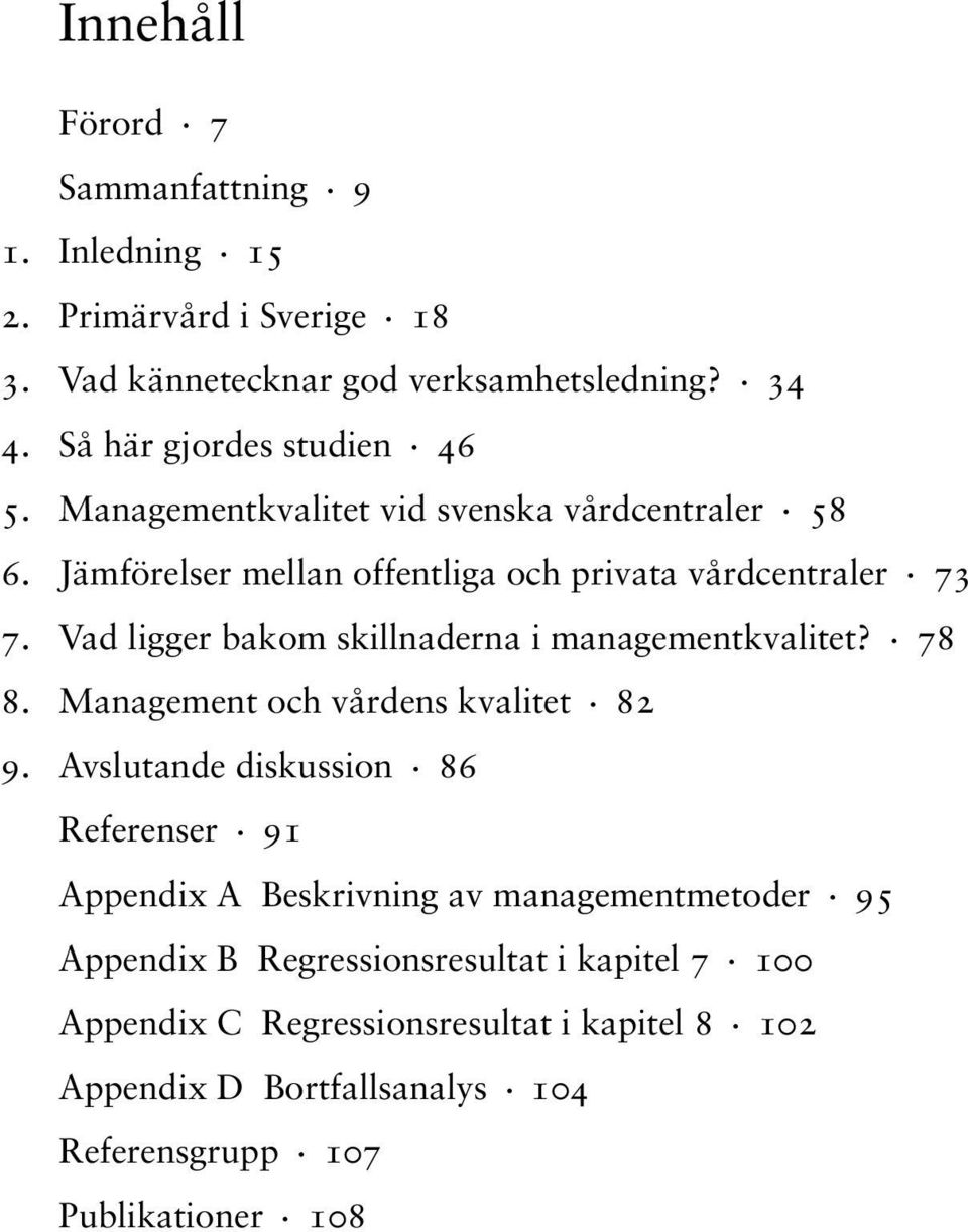 Vad ligger bakom skillnaderna i managementkvalitet?. 78 8. Management och vårdens kvalitet. 82 9. Avslutande diskussion. 86 Referenser.