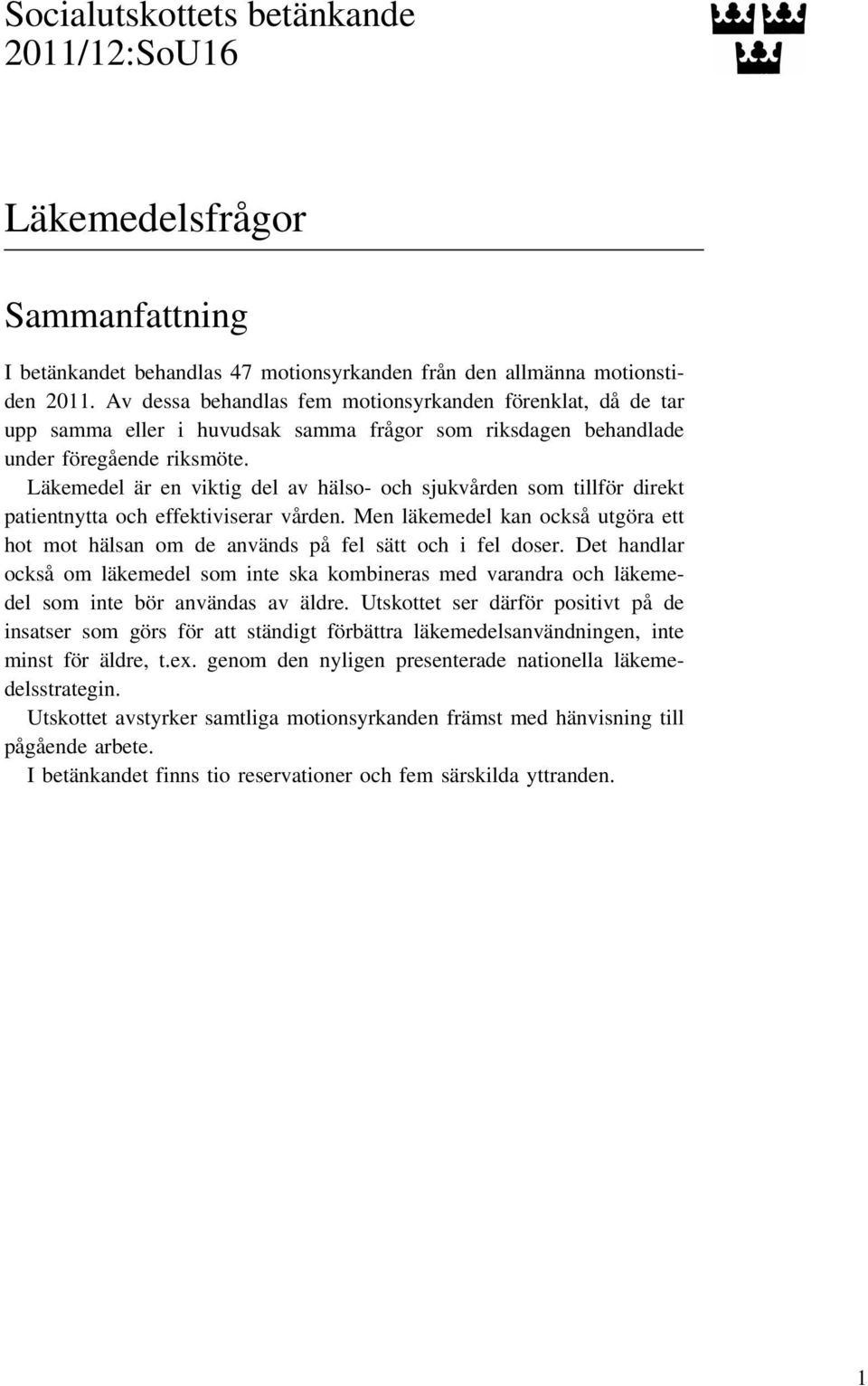 Läkemedel är en viktig del av hälso- och sjukvården som tillför direkt patientnytta och effektiviserar vården.