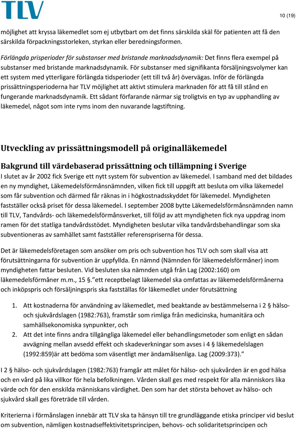 För substanser med signifikanta försäljningsvolymer kan ett system med ytterligare förlängda tidsperioder (ett till två år) övervägas.