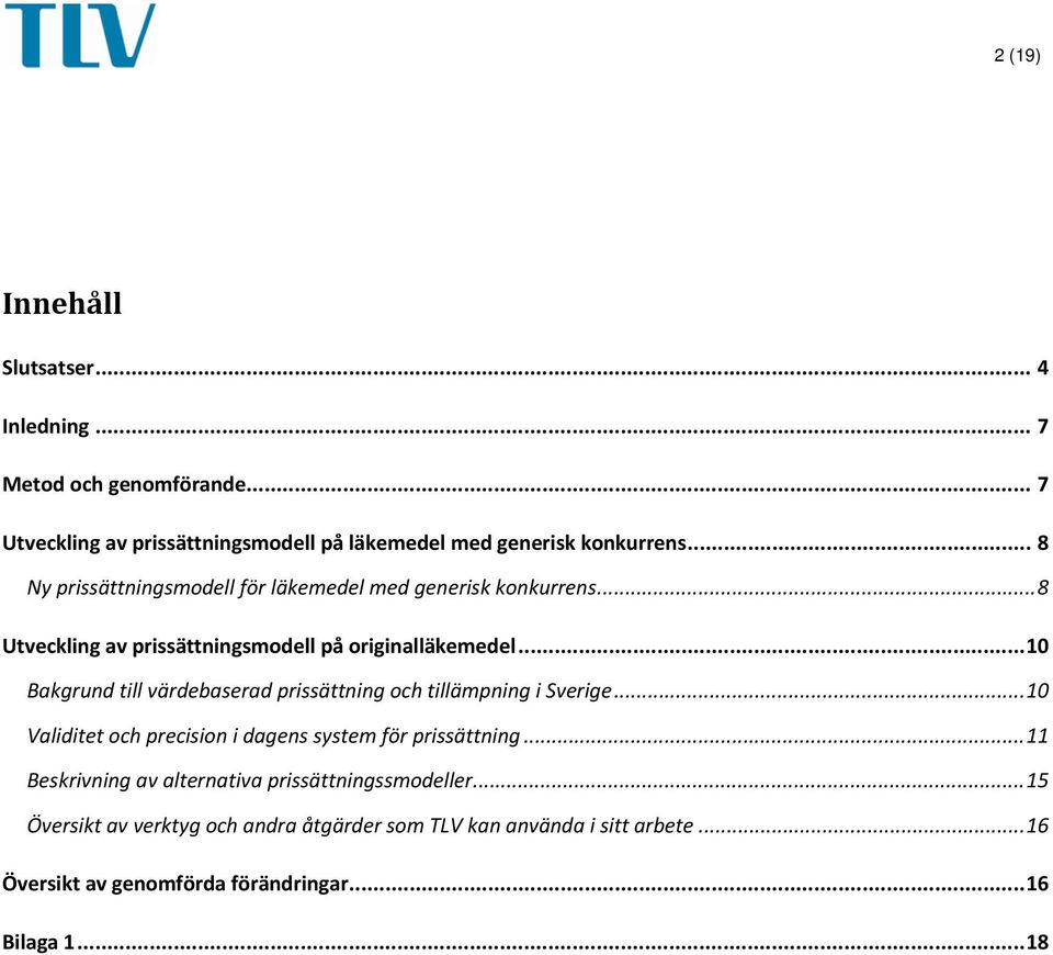 .. 10 Bakgrund till värdebaserad prissättning och tillämpning i Sverige... 10 Validitet och precision i dagens system för prissättning.