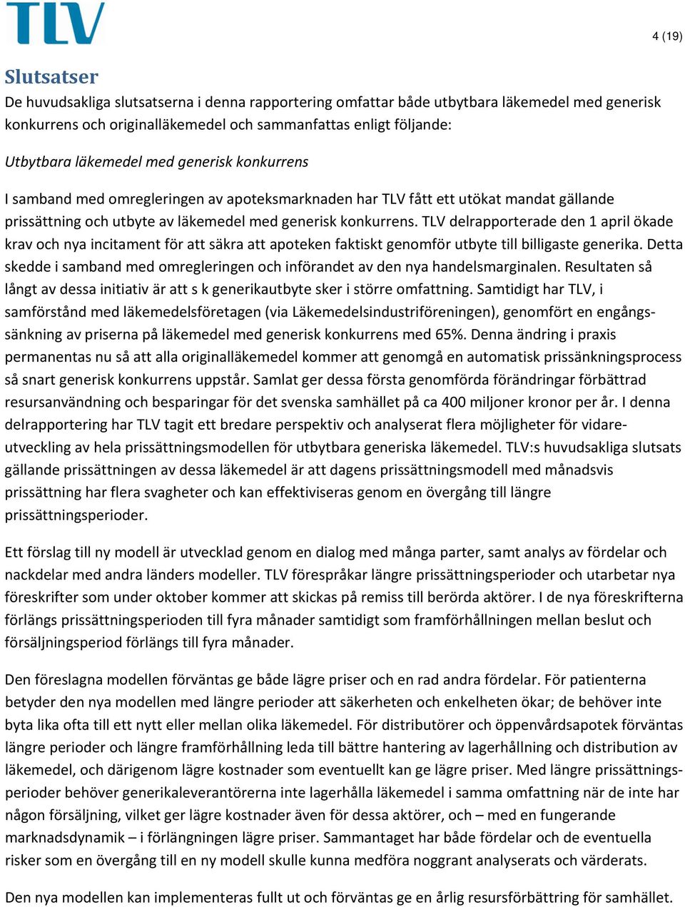 TLV delrapporterade den 1 april ökade krav och nya incitament för att säkra att apoteken faktiskt genomför utbyte till billigaste generika.