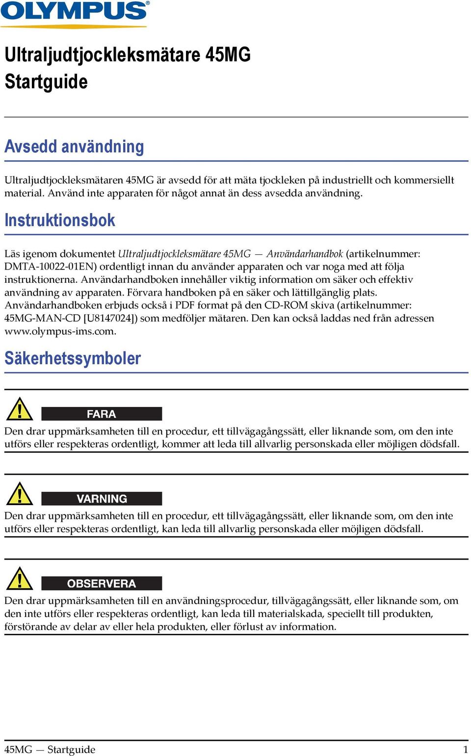 Instruktionsbok Läs igenom dokumentet Ultraljudtjockleksmätare 45MG Användarhandbok (artikelnummer: DMTA-10022-01EN) ordentligt innan du använder apparaten och var noga med att följa instruktionerna.