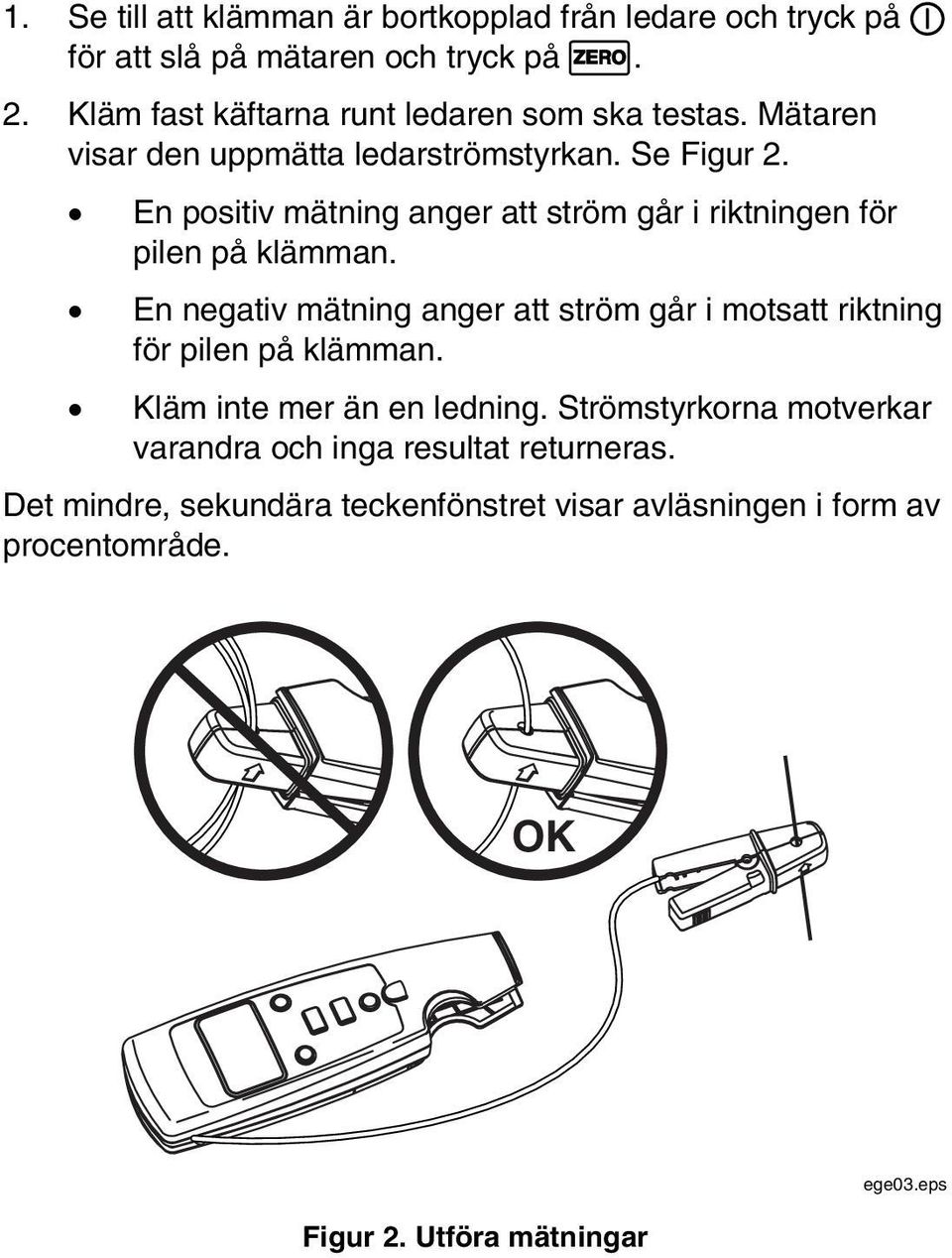 En positiv mätning anger att ström går i riktningen för pilen på klämman.