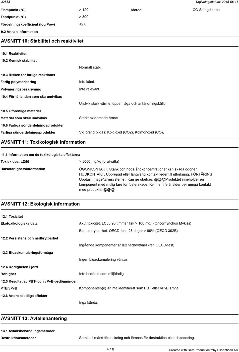 10.5 Oförenliga material Material som skall undvikas Starkt oxiderande ämne 10.