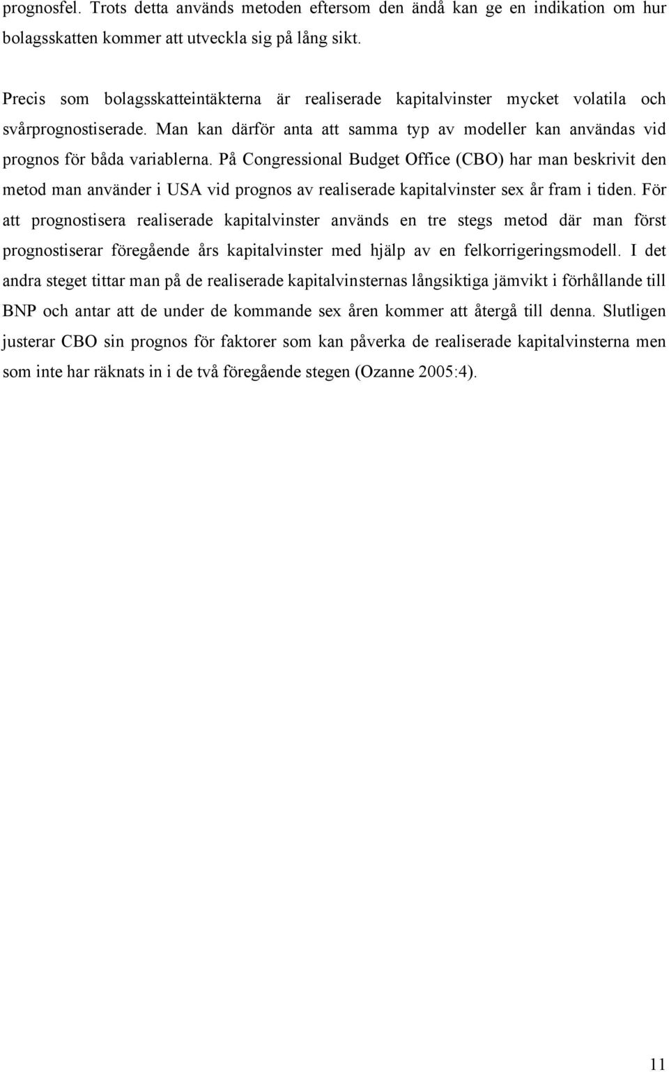 På Congressional Budget Office (CBO) har man beskrivit den metod man använder i USA vid prognos av realiserade kapitalvinster sex år fram i tiden.