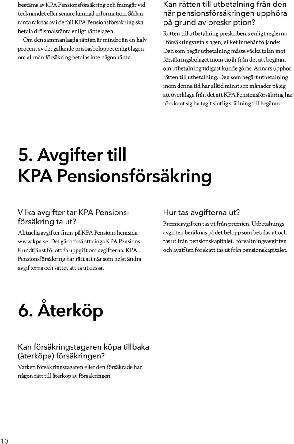 Kan rätten till utbetalning från den här pensionsförsäkringen upphöra på grund av preskription?