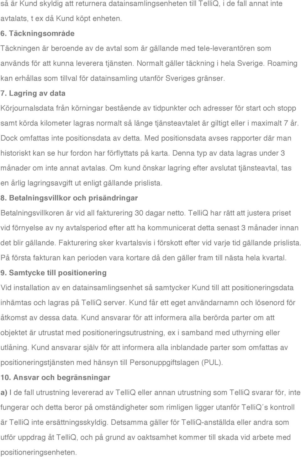 Roaming kan erhållas som tillval för datainsamling utanför Sveriges gränser. 7.