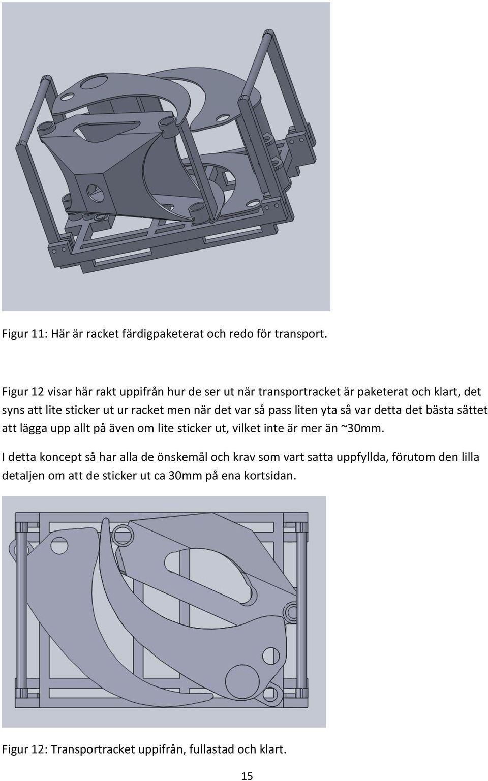 när det var så pass liten yta så var detta det bästa sättet att lägga upp allt på även om lite sticker ut, vilket inte är mer än ~30mm.