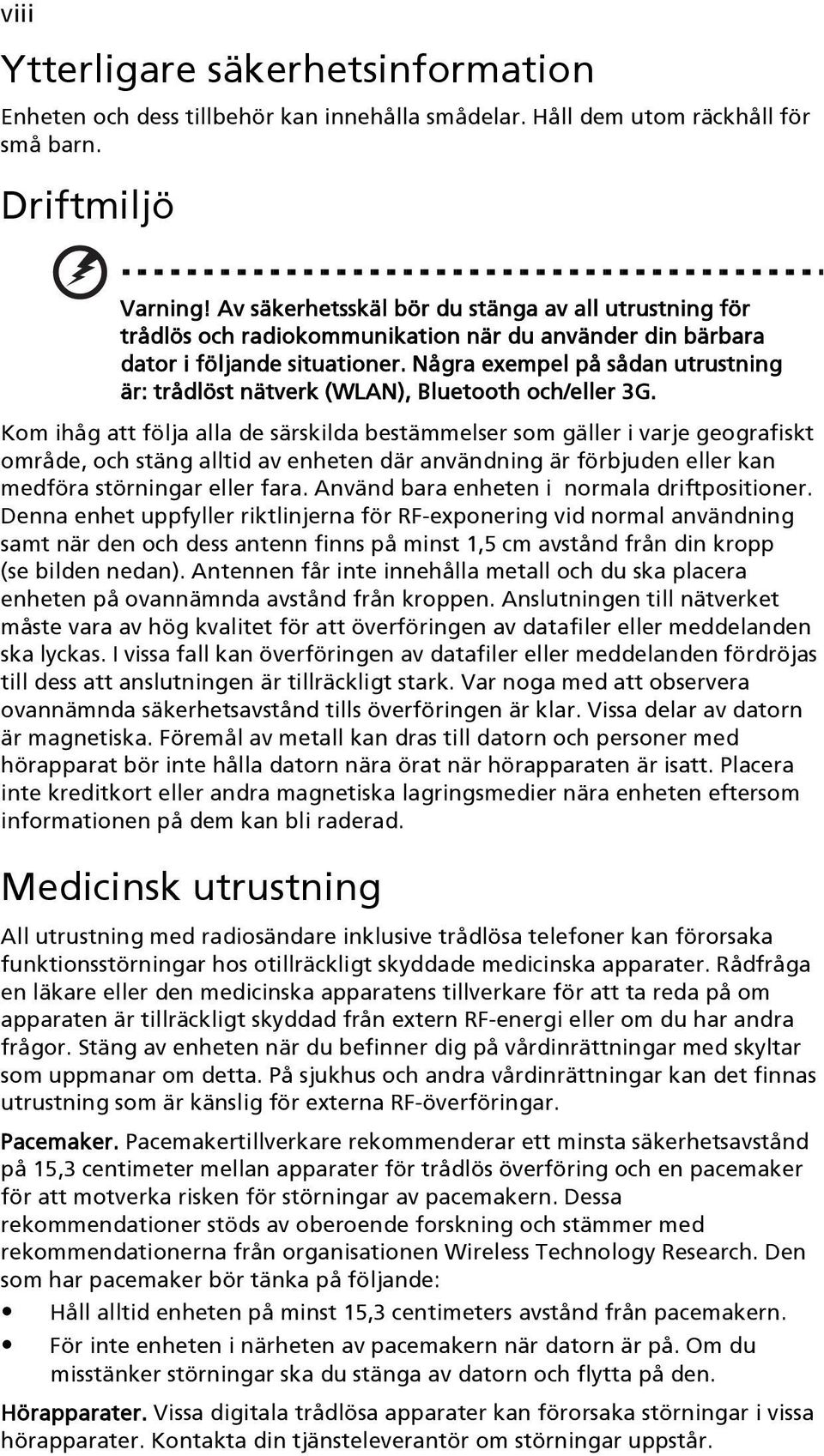 Några exempel på sådan utrustning är: trådlöst nätverk (WLAN), Bluetooth och/eller 3G.