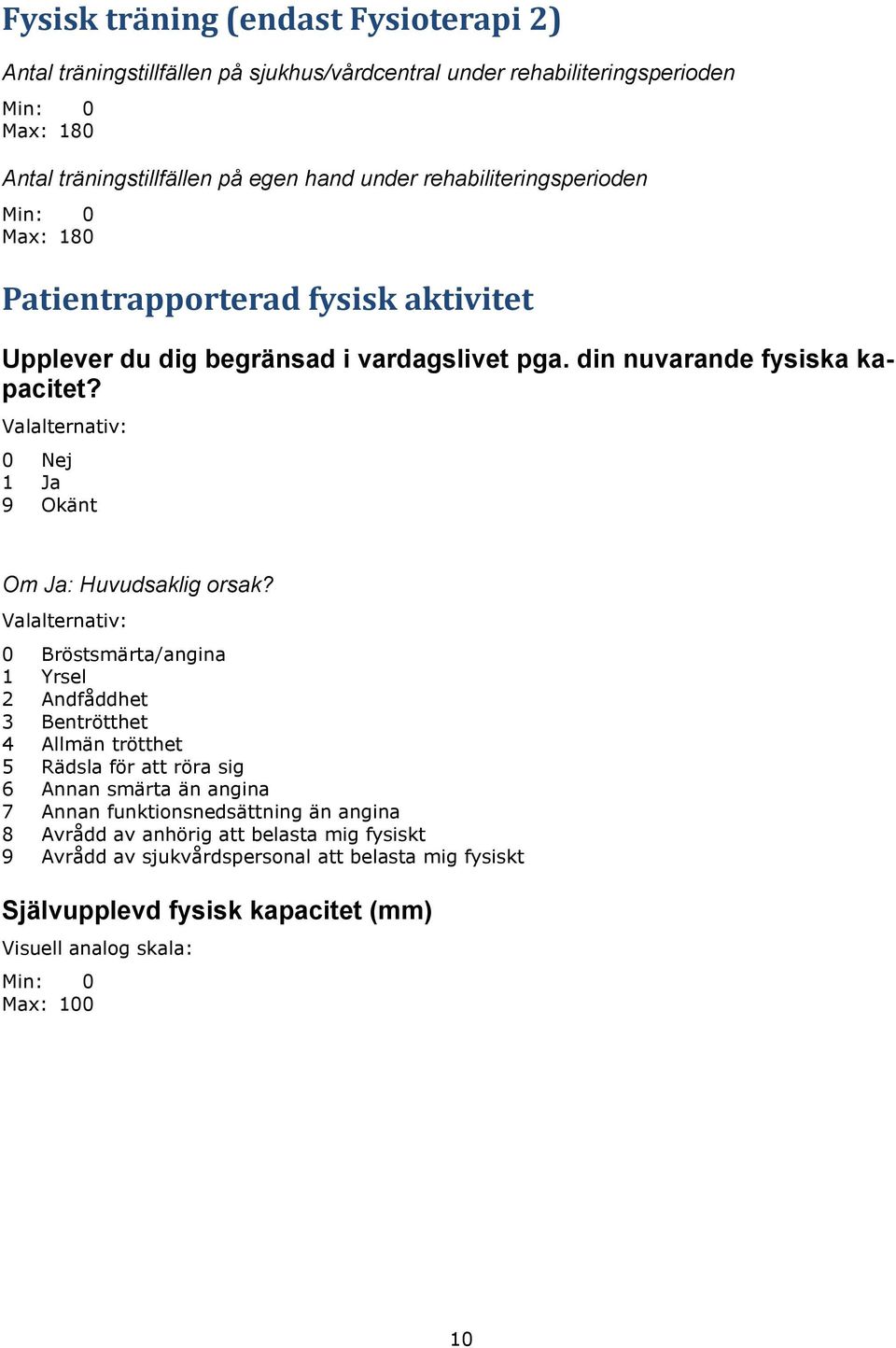 Valalternativ: 0 Nej 1 Ja 9 Okänt Om Ja: Huvudsaklig orsak?