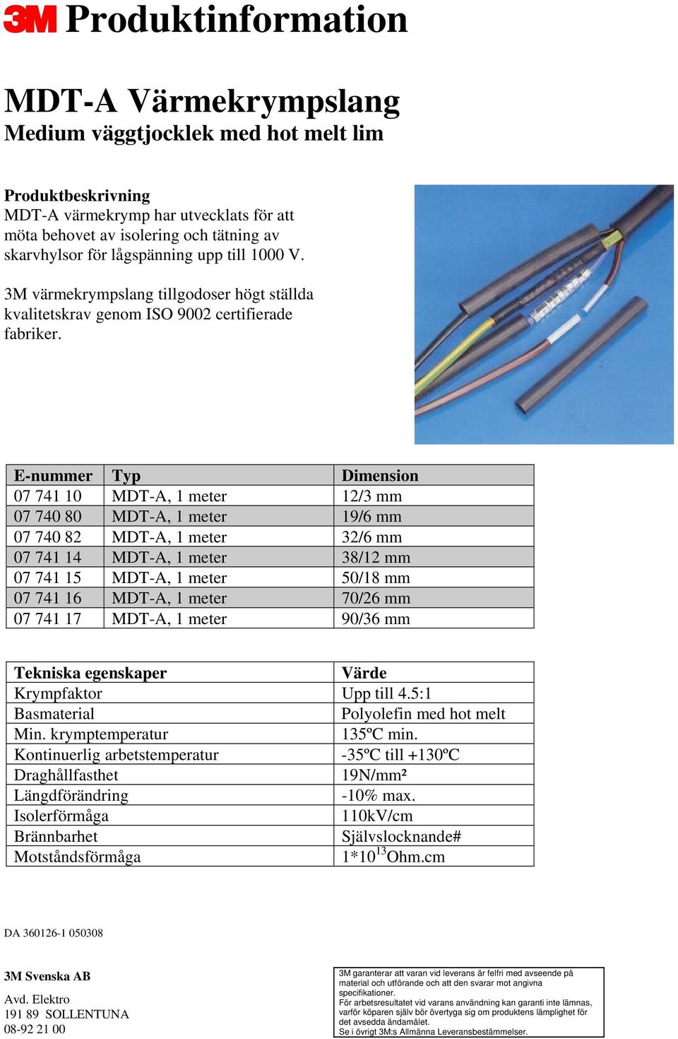 E-nummer Typ Dimension 07 741 10 MDT-A, 1 meter 12/3 mm 07 740 80 MDT-A, 1 meter 19/6 mm 07 740 82 MDT-A, 1 meter 32/6 mm 07 741 14 MDT-A, 1 meter 38/12 mm 07 741 15 MDT-A, 1 meter 50/18 mm 07 741 16