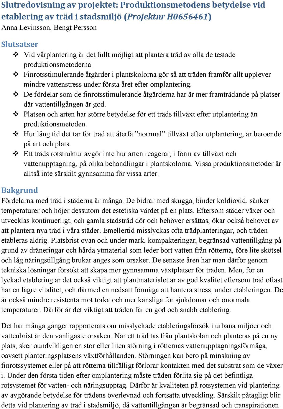 Finrotsstimulerande åtgärder i plantskolorna gör så att träden framför allt upplever mindre vattenstress under första året efter omplantering.