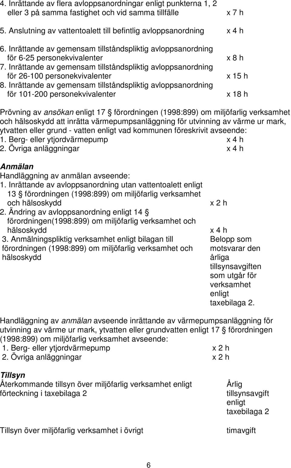 Inrättande av gemensam tillståndspliktig avloppsanordning för 101-200 personekvivalenter x 8 h x 15 h x 18 h Prövning av ansökan enligt 17 förordningen (1998:899) om miljöfarlig verksamhet och